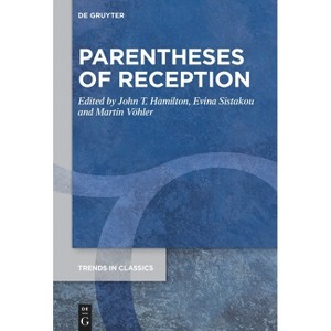 Parentheses of Reception - (Trends in Classics - Supplementary Volumes) by  John T Hamilton & Evina Sistakou & Martin Vöhler (Hardcover) - 1 of 1