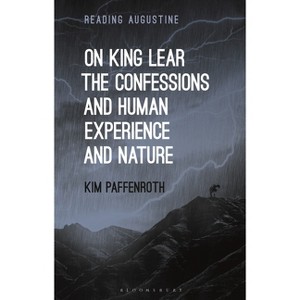 On King Lear, the Confessions, and Human Experience and Nature - (Reading Augustine) by  Paffenroth (Paperback) - 1 of 1