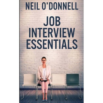 Job Interview Essentials - by  Neil O'Donnell (Paperback)