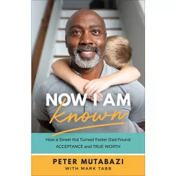 Now I Am Known - by  Peter Mutabazi (Hardcover)
