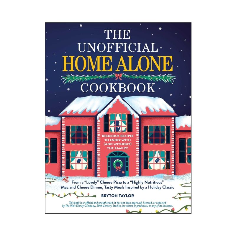 The Unofficial Home Alone Cookbook - (Unofficial Cookbook Gift) by  Bryton Taylor (Hardcover), 1 of 2