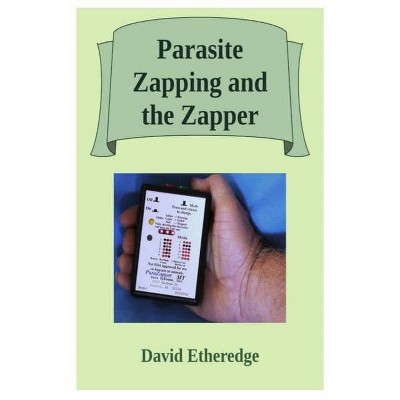 Parasite Zapping and the Zapper - by  David Etheredge (Paperback)