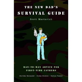 The New Dad's Survival Guide - by  Scott Mactavish (Paperback)