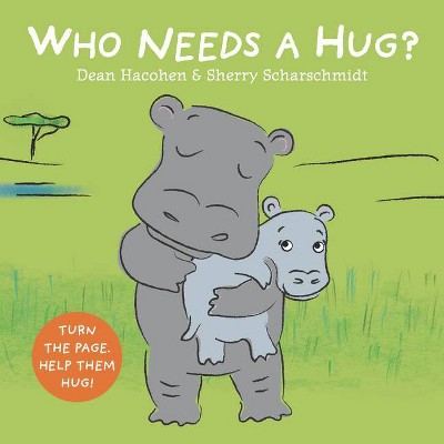 Who Needs a Hug? - by  Dean Hacohen (Board Book)