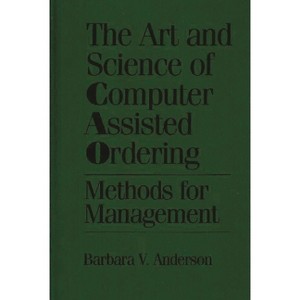 The Art and Science of Computer Assisted Ordering - by  Barbra V Anderson & Barbara V Anderson (Hardcover) - 1 of 1
