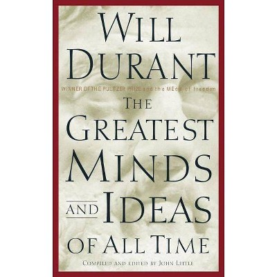 The Greatest Minds and Ideas of All Time - by  Will Durant (Hardcover)