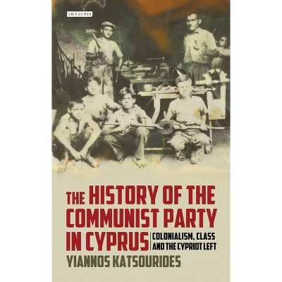 The History of the Communist Party in Cyprus - by  Yiannos Katsourides (Paperback)