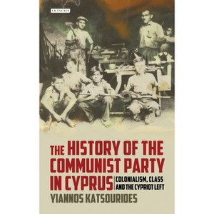 The History of the Communist Party in Cyprus - by  Yiannos Katsourides (Paperback) - 1 of 1