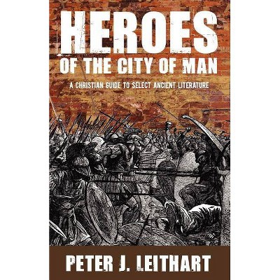 Heroes of the City of Man - by  Peter J Leithart (Paperback)