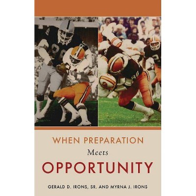 When Preparation Meets Opportunity - by  Gerald D Irons & Myrna J Irons (Paperback)