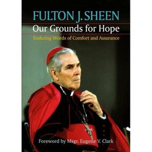 Our Grounds for Hope - by  Fulton J Sheen (Paperback) - 1 of 1
