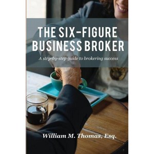 The Six-Figure Business Broker - by  William Thomas (Paperback) - 1 of 1