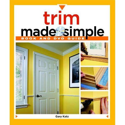 Trim Made Simple - (Made Simple (Taunton Press)) by  Gary M Katz (Mixed Media Product)