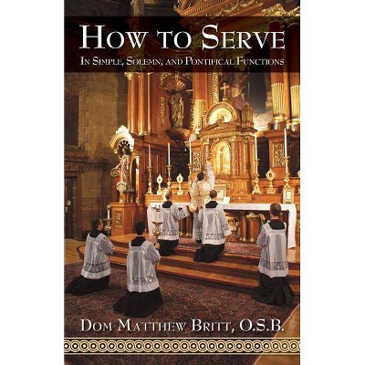 How to Serve - by  Dom Matthew Britt (Paperback)