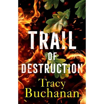 Trail of Destruction - by  Tracy Buchanan (Paperback)