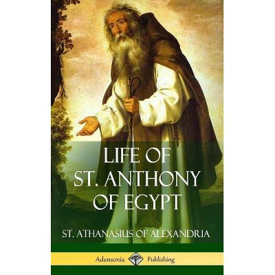 Life of St. Anthony of Egypt (Hardcover) - by  St Athanasius of Alexandria & Philip Schaff