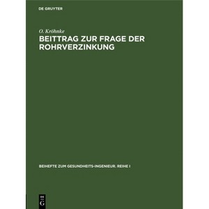 Beittrag Zur Frage Der Rohrverzinkung - (Beihefte Zum Gesundheits-Ingenieur. Reihe I) by  O Kröhnke (Hardcover) - 1 of 1