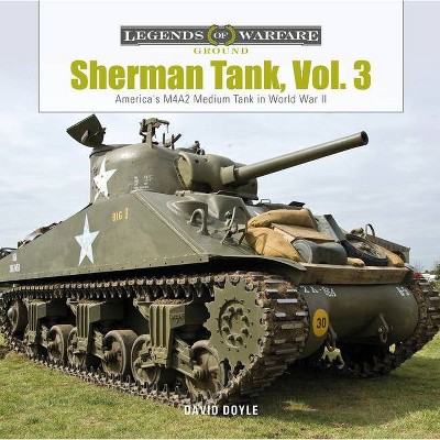 Sherman Tank, Vol. 3 - (Legends of Warfare: Ground) by  David Doyle (Hardcover)