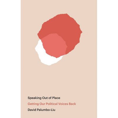 Speaking Out of Place - by  David Palumbo-Liu (Paperback)