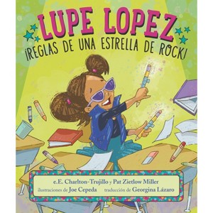 Lupe Lopez: ¡Reglas de Una Estrella de Rock! - by  E E Charlton-Trujillo & Pat Zietlow Miller (Hardcover) - 1 of 1