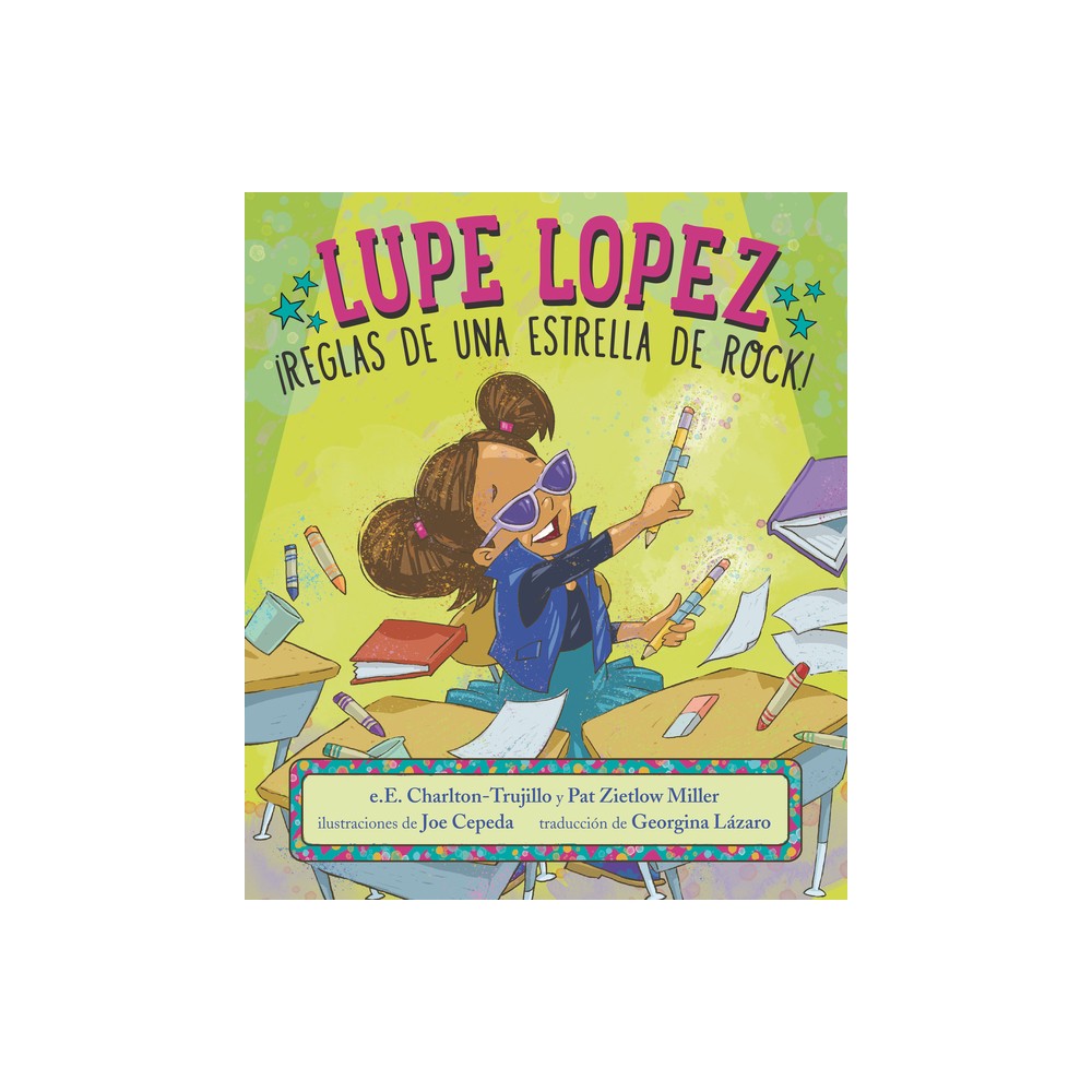 Lupe Lopez: Reglas de Una Estrella de Rock! - by E E Charlton-Trujillo & Pat Zietlow Miller (Hardcover)