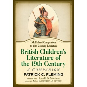 British Children's Literature of the 19th Century - (McFarland Companions to 19th Century Literature) by  Patrick C Fleming (Paperback) - 1 of 1