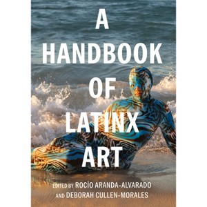 A Handbook of Latinx Art - (Documents of Twentieth-Century Art) by Rocío Aranda-Alvarado & Deborah Cullen-Morales - 1 of 1