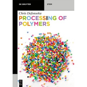 Processing of Polymers - (De Gruyter Stem) by  Chris Defonseka (Paperback) - 1 of 1