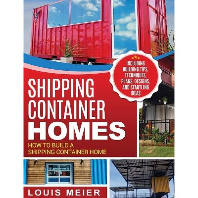 Shipping Container Homes - by  Louis Meier (Hardcover)