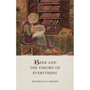 Bede and the Theory of Everything - (Medieval Lives) by  Michelle P Brown (Hardcover) - 1 of 1