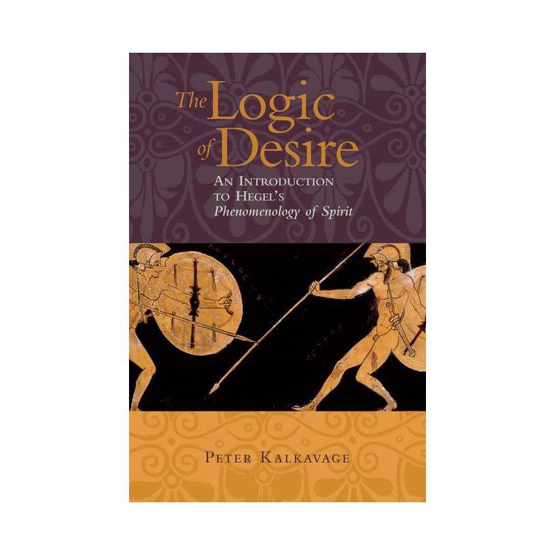 The Logic of Desire - by  Peter Kalkavage (Paperback), 1 of 2