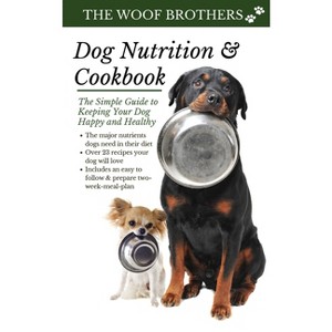 Dog Nutrition and Cookbook - by The Woof Brothers - 1 of 1