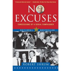 No Excuses - by  Robert Shrum (Paperback) - 1 of 1