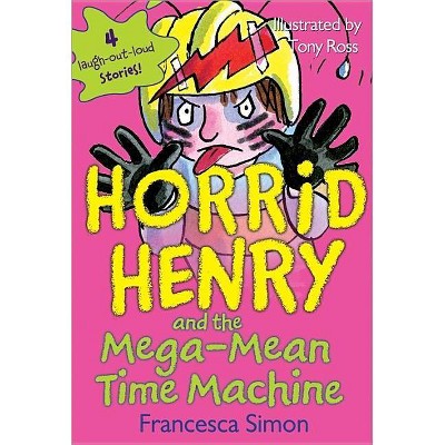 Horrid Henry and the Mega-Mean Time Machine - (Horrid Henry (Quality)) by  Francesca Simon (Paperback)