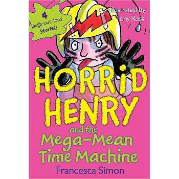 Horrid Henry and the Mega-Mean Time Machine - by  Francesca Simon (Paperback)
