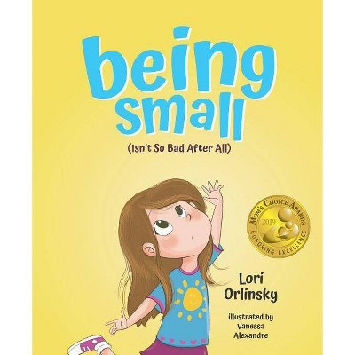 Being Small (Isn't So Bad After All) - by  Lori Orlinsky (Hardcover)