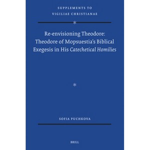 Re-Envisioning Theodore: Theodore of Mopsuestia's Biblical Exegesis in His Catechetical Homilies - (Vigiliae Christianae, Supplements) (Hardcover) - 1 of 1