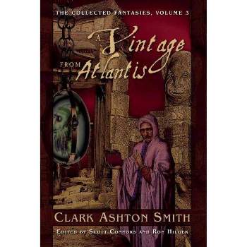 A Vintage from Atlantis - (Collected Fantasies of Clark Ashton Smith) by  Clark Ashton Smith (Paperback)