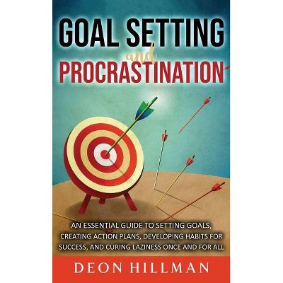 Goal Setting and Procrastination - by  Deon Hillman (Hardcover)