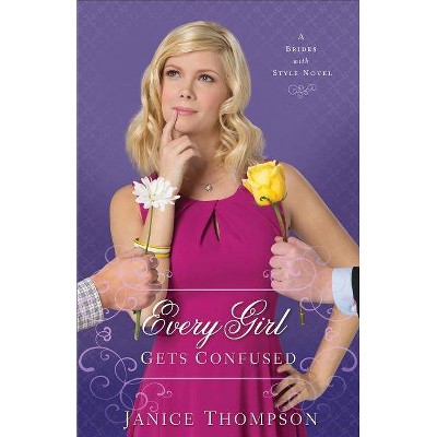 Every Girl Gets Confused - (Brides with Style) by  Janice Thompson (Paperback)