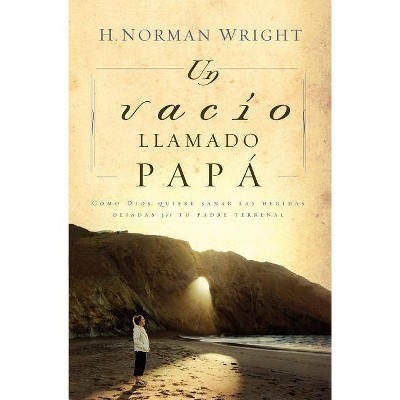  Un Vacío Llamado Papá - by  H Norman Wright (Paperback) 