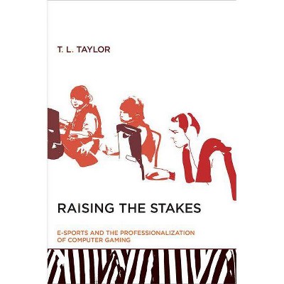 Raising the Stakes - (Mit Press) by  T L Taylor (Paperback)