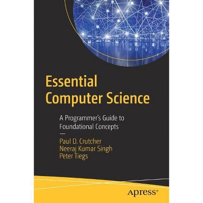 Essential Computer Science - by  Paul D Crutcher & Neeraj Kumar Singh & Peter Tiegs (Paperback)