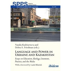 Language and Power in Ukraine and Kazakhstan - (Soviet and Post-Soviet Politics and Society) by  Natalia Kudriavtseva & Debra A Friedman (Paperback) - 1 of 1