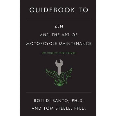 Guidebook to Zen and the Art of Motorcycle Maintenance - by  Ron Di Santo & Tom Steele (Paperback)