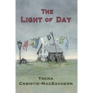 The Light of Day - by  Trena Christie-Maceachern (Paperback) - 1 of 1