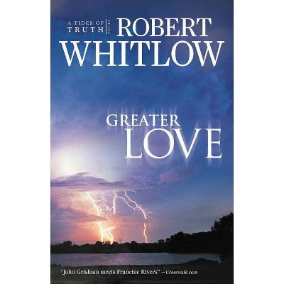 Greater Love - (Tides of Truth) by  Robert Whitlow (Paperback)