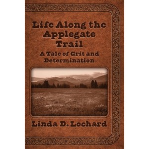 Life Along the Applegate Trail - by Linda Lochard - 1 of 1
