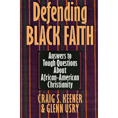 Defending Black Faith - by  Craig S Keener & Glenn Usry (Paperback)