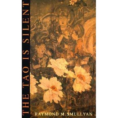 The Tao Is Silent - by  Raymond M Smullyan (Paperback)